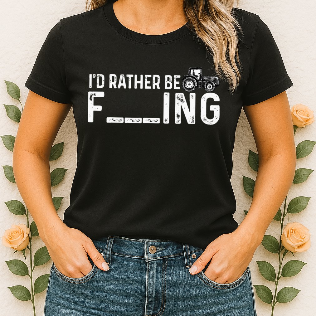 I'd Rather Be Farming Funny Farmer Joke Farmer Tractor Tee Womens T-Shirt