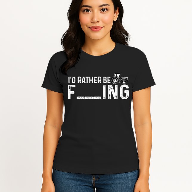 I'd Rather Be Farming Funny Farmer Joke Farmer Tractor Tee Womens T-Shirt