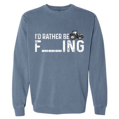 I'd Rather Be Farming Funny Farmer Joke Farmer Tractor Tee Garment-Dyed Sweatshirt