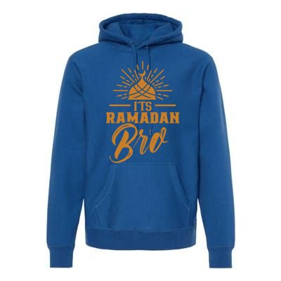 Its Ramadan Bro Mubarak Eid Muslim Kareem Funny Gift Premium Hoodie