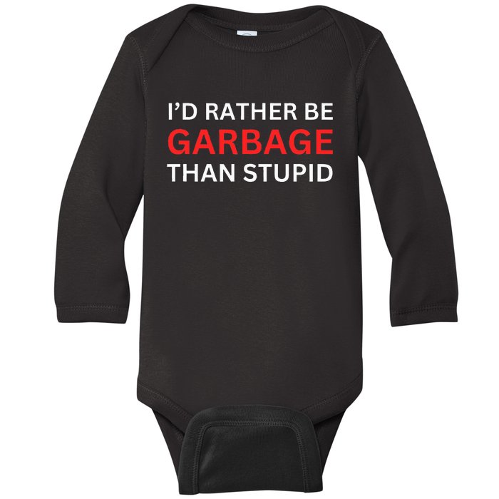 ID Rather Be Garbage For Trump Than Stupid Trump Supporters Baby Long Sleeve Bodysuit