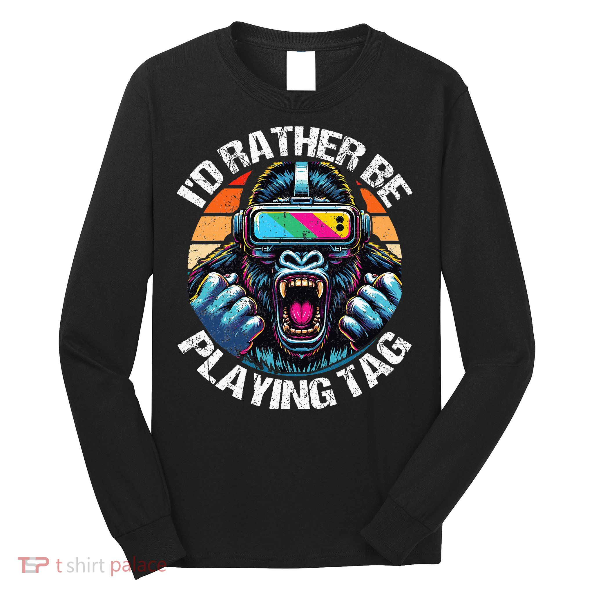 ID Rather Be Playing Tag Gorilla Monke Tag Gorilla Vr Gamer Long Sleeve Shirt