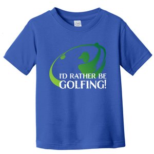 Id Rather Be Golfing S Golfer Golf Lover Sports Funny Gift Toddler T-Shirt