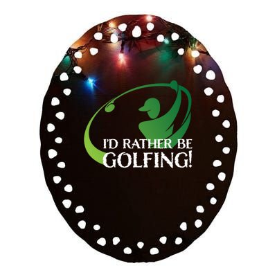 Id Rather Be Golfing S Golfer Golf Lover Sports Funny Gift Ceramic Oval Ornament