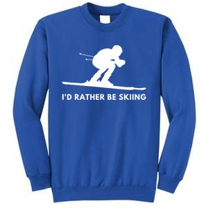 Id Rather Be Skiing Funny Quote For Skiers Ski Lover Gift Tall Sweatshirt