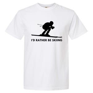 Id Rather Be Skiing Funny Quote For Skiers Ski Lover Gift Garment-Dyed Heavyweight T-Shirt