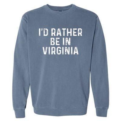 ID Rather Be In Virginia Us State Virginia Garment-Dyed Sweatshirt