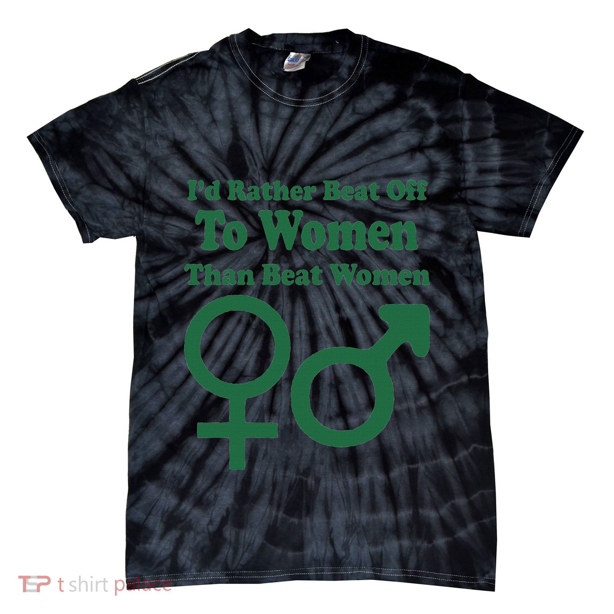 I’D Rather Beat Off To Women Than Beat Women Tie-Dye T-Shirt
