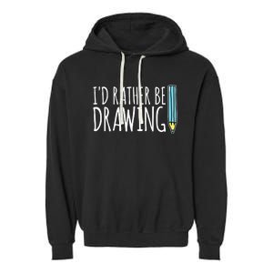 I'd Rather Be Drawing Artist Art Teacher Sketching Pencil Garment-Dyed Fleece Hoodie