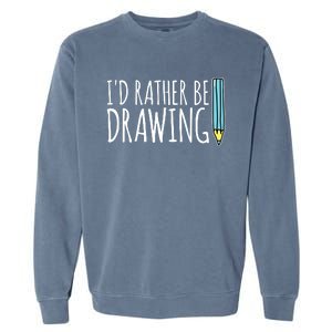 I'd Rather Be Drawing Artist Art Teacher Sketching Pencil Garment-Dyed Sweatshirt