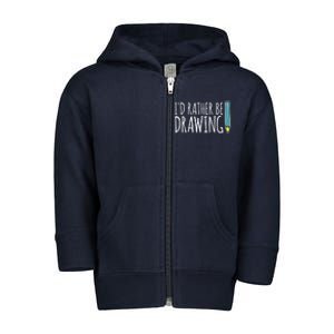 I'd Rather Be Drawing Artist Art Teacher Sketching Pencil Toddler Zip Fleece Hoodie