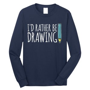 I'd Rather Be Drawing Artist Art Teacher Sketching Pencil Long Sleeve Shirt