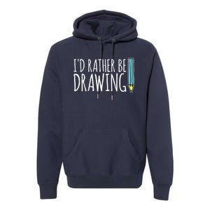 I'd Rather Be Drawing Artist Art Teacher Sketching Pencil Premium Hoodie