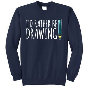 I'd Rather Be Drawing Artist Art Teacher Sketching Pencil Tall Sweatshirt