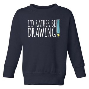 I'd Rather Be Drawing Artist Art Teacher Sketching Pencil Toddler Sweatshirt