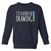 I'd Rather Be Drawing Artist Art Teacher Sketching Pencil Toddler Sweatshirt