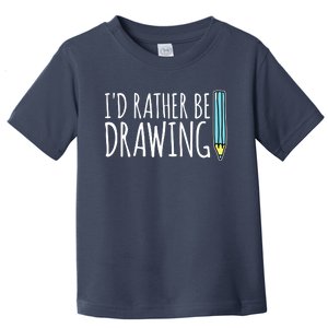 I'd Rather Be Drawing Artist Art Teacher Sketching Pencil Toddler T-Shirt