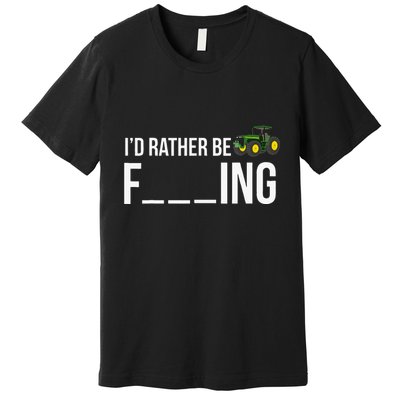 I'd Rather Be Farming Funny Farmer Gift Premium T-Shirt