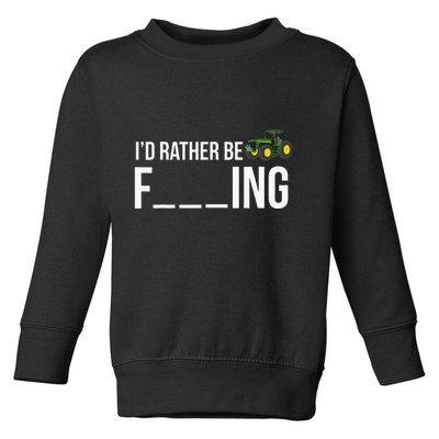 I'd Rather Be Farming Funny Farmer Gift Toddler Sweatshirt