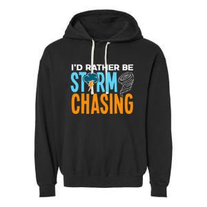 ID Rather Be Storm Chasing Chaser Tornado Hunter Gift Garment-Dyed Fleece Hoodie