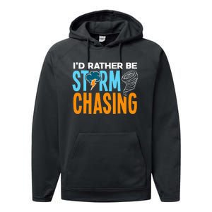 ID Rather Be Storm Chasing Chaser Tornado Hunter Gift Performance Fleece Hoodie