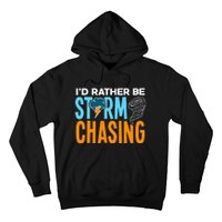 ID Rather Be Storm Chasing Chaser Tornado Hunter Gift Hoodie