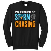 ID Rather Be Storm Chasing Chaser Tornado Hunter Gift Sweatshirt