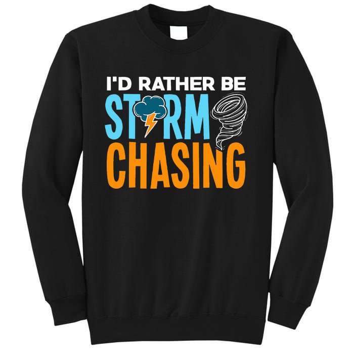 ID Rather Be Storm Chasing Chaser Tornado Hunter Gift Sweatshirt