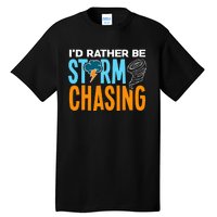 ID Rather Be Storm Chasing Chaser Tornado Hunter Gift Tall T-Shirt