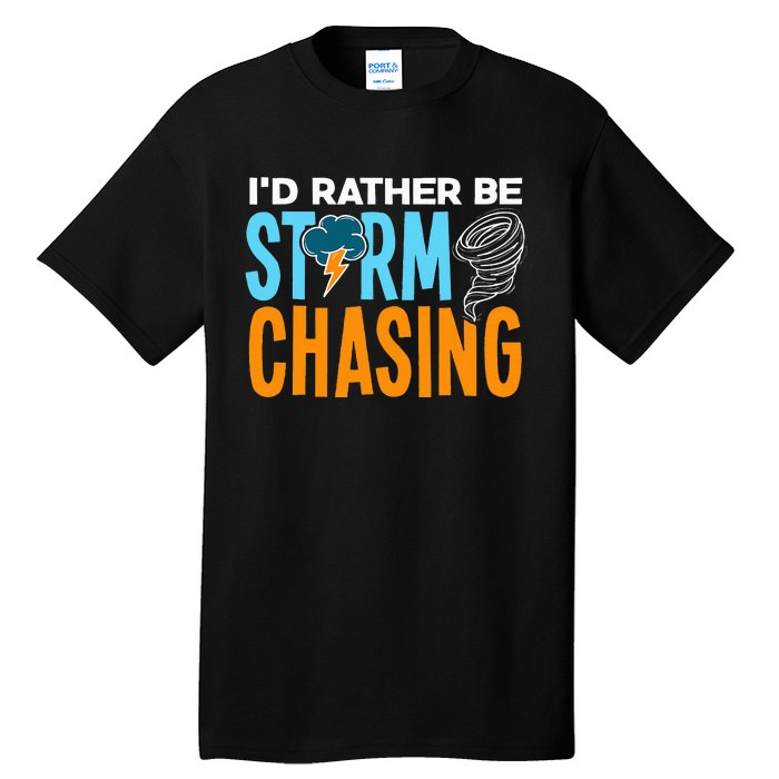 ID Rather Be Storm Chasing Chaser Tornado Hunter Gift Tall T-Shirt