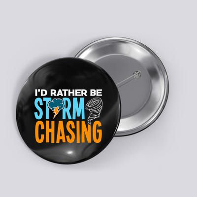 ID Rather Be Storm Chasing Chaser Tornado Hunter Gift Button