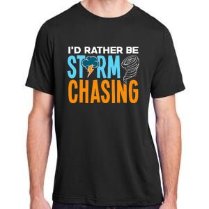 ID Rather Be Storm Chasing Chaser Tornado Hunter Gift Adult ChromaSoft Performance T-Shirt