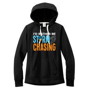 ID Rather Be Storm Chasing Chaser Tornado Hunter Gift Women's Fleece Hoodie