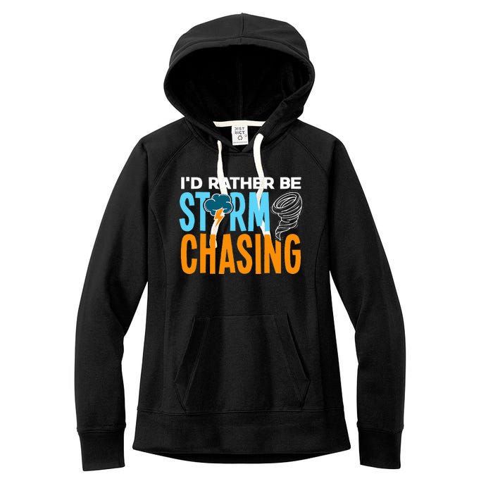 ID Rather Be Storm Chasing Chaser Tornado Hunter Gift Women's Fleece Hoodie