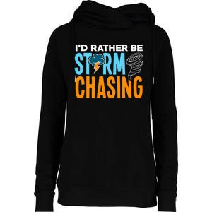 ID Rather Be Storm Chasing Chaser Tornado Hunter Gift Womens Funnel Neck Pullover Hood