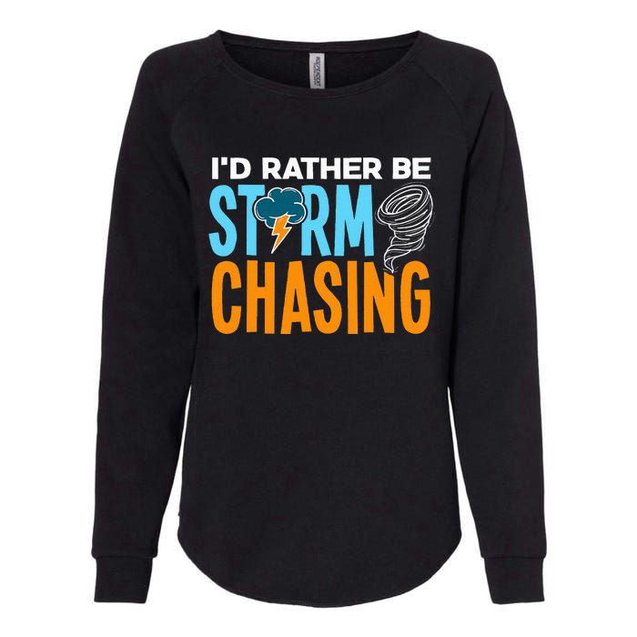 ID Rather Be Storm Chasing Chaser Tornado Hunter Gift Womens California Wash Sweatshirt