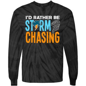 ID Rather Be Storm Chasing Chaser Tornado Hunter Gift Tie-Dye Long Sleeve Shirt