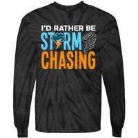 ID Rather Be Storm Chasing Chaser Tornado Hunter Gift Tie-Dye Long Sleeve Shirt