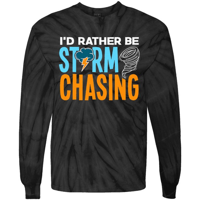 ID Rather Be Storm Chasing Chaser Tornado Hunter Gift Tie-Dye Long Sleeve Shirt