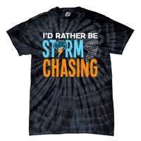 ID Rather Be Storm Chasing Chaser Tornado Hunter Gift Tie-Dye T-Shirt