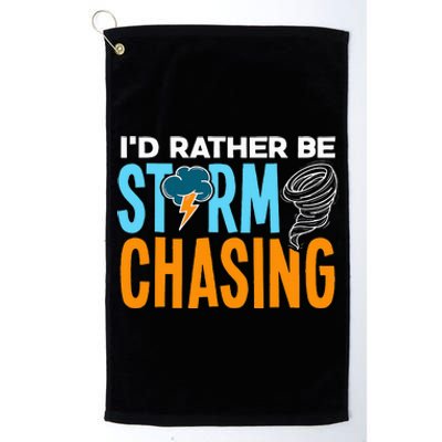 ID Rather Be Storm Chasing Chaser Tornado Hunter Gift Platinum Collection Golf Towel