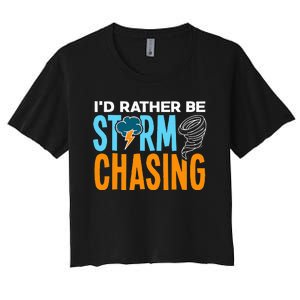 ID Rather Be Storm Chasing Chaser Tornado Hunter Gift Women's Crop Top Tee