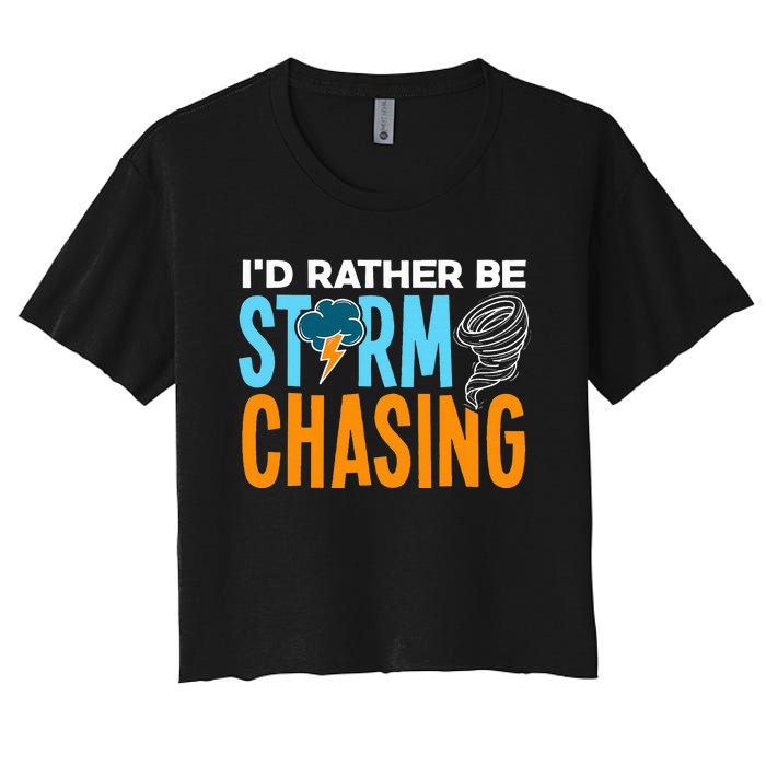 ID Rather Be Storm Chasing Chaser Tornado Hunter Gift Women's Crop Top Tee