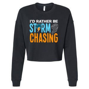 ID Rather Be Storm Chasing Chaser Tornado Hunter Gift Cropped Pullover Crew