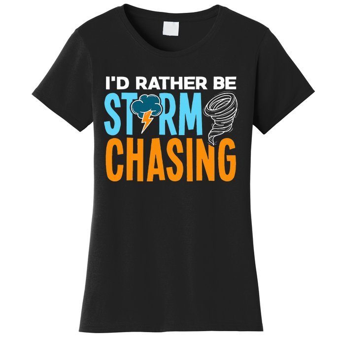 ID Rather Be Storm Chasing Chaser Tornado Hunter Gift Women's T-Shirt