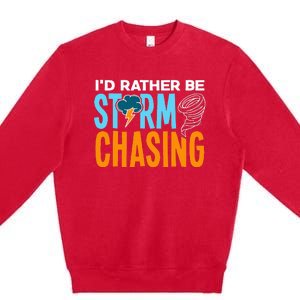 ID Rather Be Storm Chasing Chaser Tornado Hunter Gift Premium Crewneck Sweatshirt