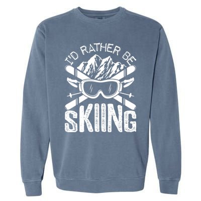 Id Rather Be Skiing Funny Gift Skater Sports Wear Gift Garment-Dyed Sweatshirt