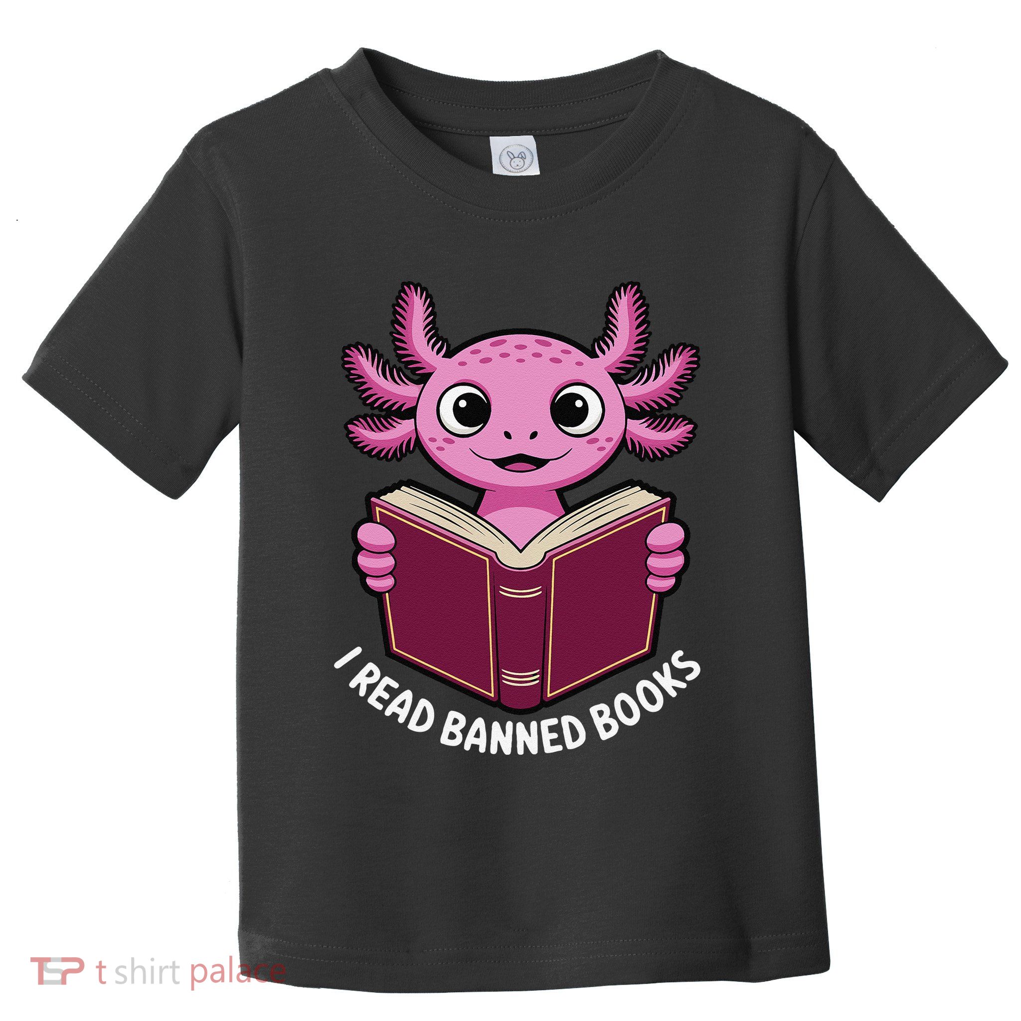 I Read Banned Books Axolotl Reading Gift Toddler T-Shirt