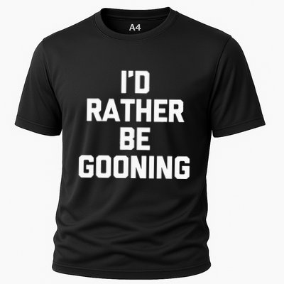 ID Rather Be Gooning Performance Shirt