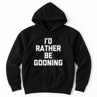 ID Rather Be Gooning Hoodie